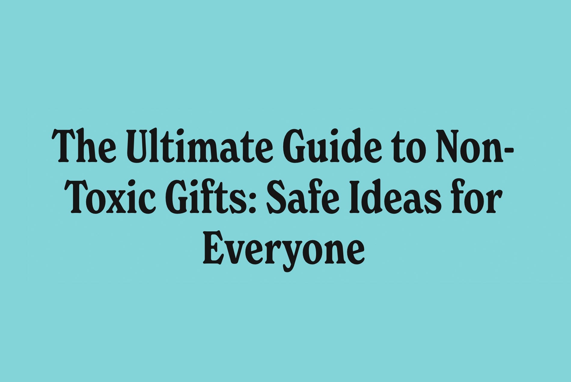 The Ultimate Guide for Non-Toxic Gifts